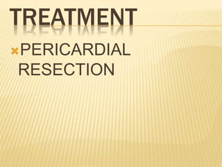 TREATMENT
PERICARDIAL
RESECTION
 