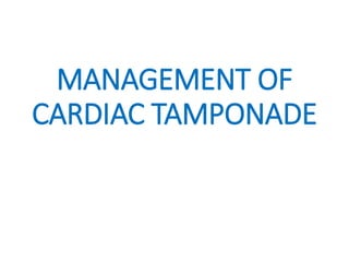 MANAGEMENT OF
CARDIAC TAMPONADE
 