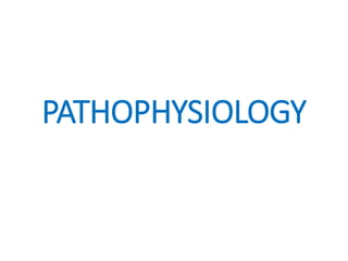 PATHOPHYSIOLOGY
 