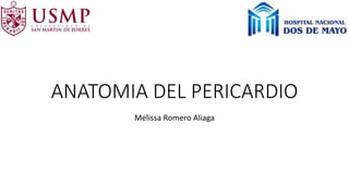 ANATOMIA DEL PERICARDIO
Melissa Romero Aliaga
 