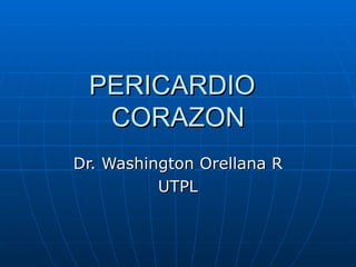 PERICARDIO CORAZON Dr. Washington Orellana R UTPL 