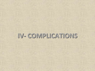 IV- COMPLICATIONS
 
