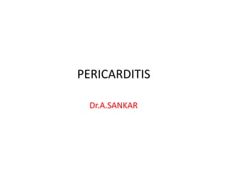 PERICARDITIS
Dr.A.SANKAR
 