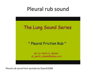 Pleural rub sound
Pleural rub sound from youtube by Drparth2008
 