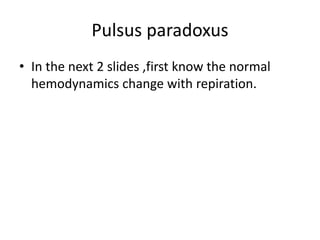 Pulsus paradoxus
• In the next 2 slides ,first know the normal
hemodynamics change with repiration.
 