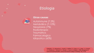 Etiologia
NEXT
Otras causas
Autoinmune (7.2%)
Metabólico (7-10%)
Neoplasias (7%)
Radioterapia
Traumático
Farmacologico
Idiopatico (60%)
Chiabrando, J. G., Bonaventura, A., Vecchié, A., Wohlford, G. F., Mauro, A. G., Jordan, J. H., Grizzard,
J. D., Montecucco, F., Berrocal, D. H., Brucato, A., Imazio, M., & Abbate, A. (2020). Management of
acute and recurrent pericarditis. Journal of the American College of Cardiology, 75(1), 76–92
 