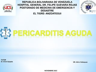 REPUBLICA BOLIVARIANA DE VENEZUELA
HOSPITAL GENERAL DR. FELIPE GUEVARA ROJAS
POSTGRADO DE MEDICINA DE EMERGENCIA Y
DESASTRE
EL TIGRE- ANZOATEGUI
DR. Alirio Velásquez
NOVIEMBRE 2023
TUTOR
Dr. Erick Quijada
 