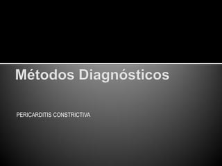 PERICARDITIS CONSTRICTIVA
 