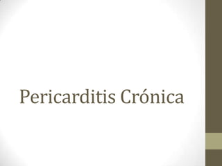 Pericarditis Crónica
 