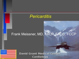 Pericarditis
Frank Meissner, MD, FACP, FACC, FCCP
 