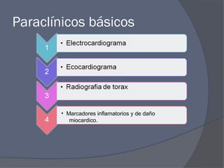 Paraclínicos básicos




        • Marcadores inflamatorios y de daño
           miocardico.
 
