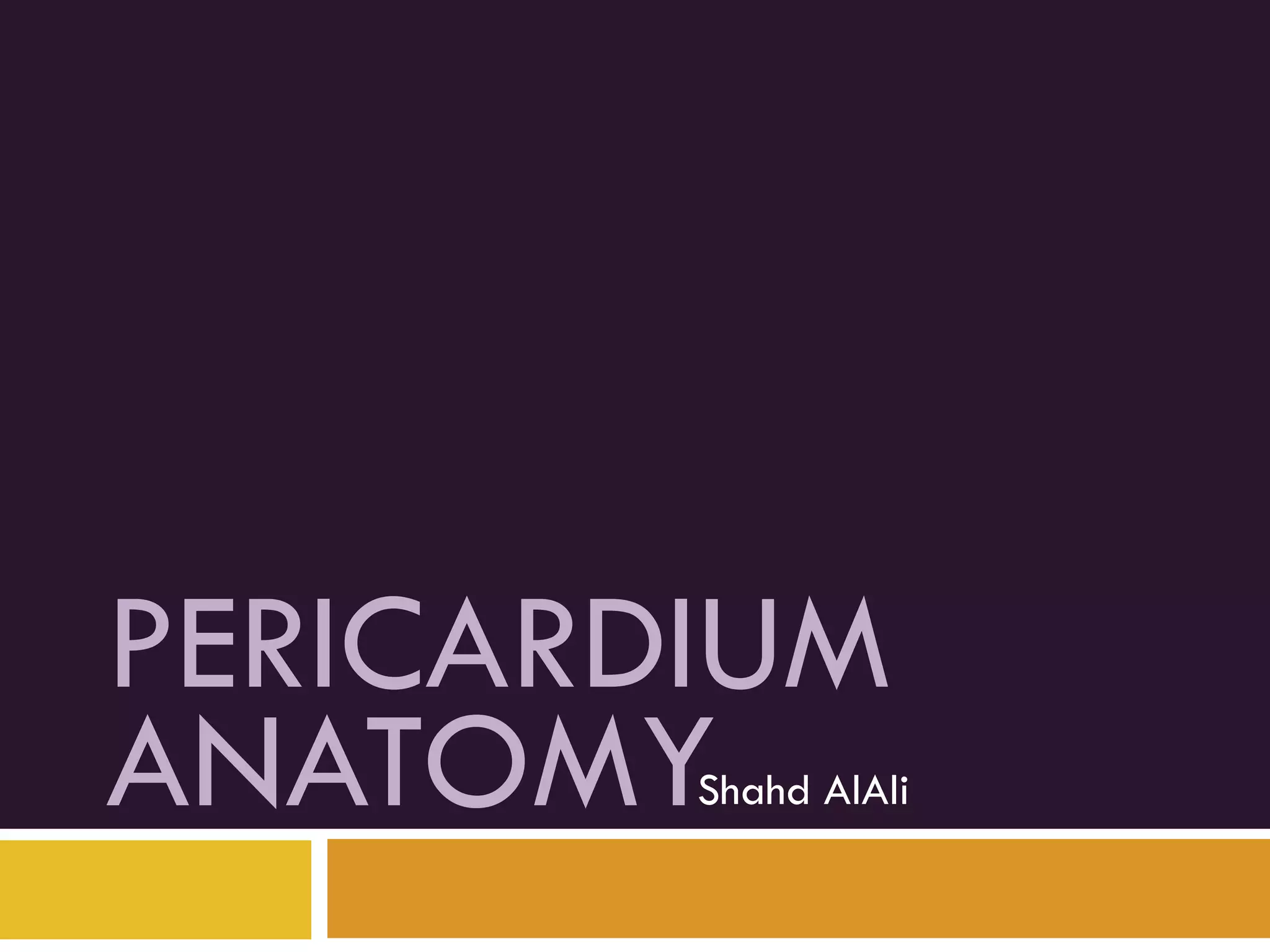 PERICARDIUM
ANATOMYShahd AlAli