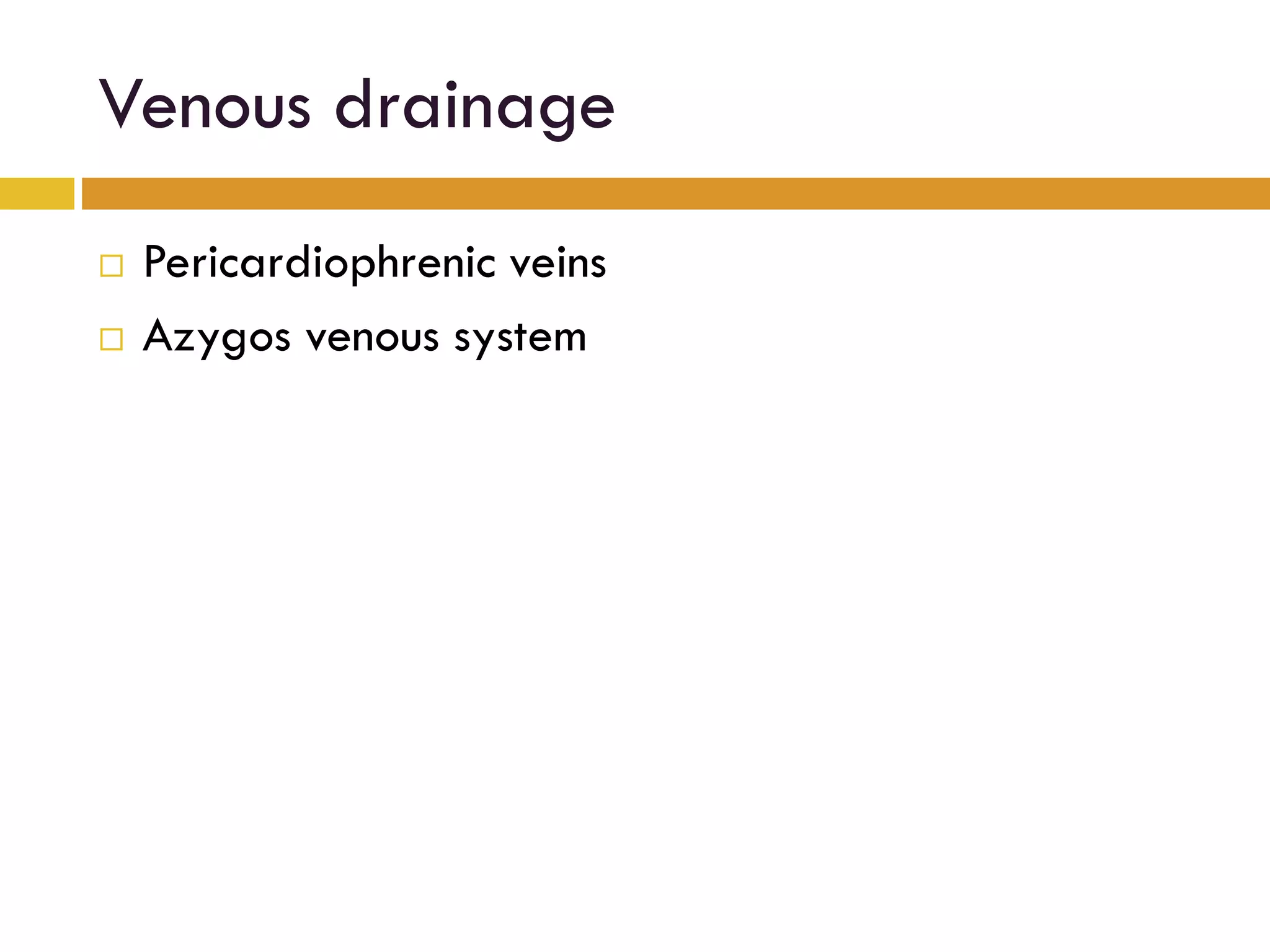 Venous drainage
Pericardiophrenic veins
Azygos venous system