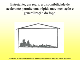 Entretanto, em regra, a disponibilidade de acelerante permite uma rápida movimentação e generalização do fogo. AUTORIZADA A CÓPIA PARA FINS DIDÁTICOS. SOLICITO APENAS QUE ENVIE POR E-MAIL O NOME DO USUÁRIO.  