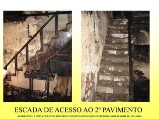 ESCADA DE ACESSO AO 2º PAVIMENTO 
AUTORIZADA A CÓPIA PARA FINS DIDÁTICOS. SOLICITO APENAS QUE ENVIE POR E-MAIL O NOME DO USUÁRIO.  