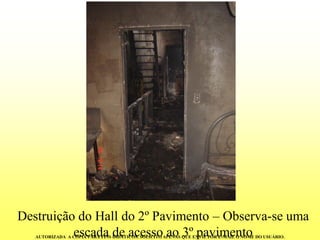 Destruição do Hall do 2º Pavimento –Observa-se uma escada de acesso ao 3º pavimento 
AUTORIZADA A CÓPIA PARA FINS DIDÁTICOS. SOLICITO APENAS QUE ENVIE POR E-MAIL O NOME DO USUÁRIO.  