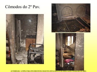 Cômodos do 2º Pav. 
AUTORIZADA A CÓPIA PARA FINS DIDÁTICOS. SOLICITO APENAS QUE ENVIE POR E-MAIL O NOME DO USUÁRIO.  