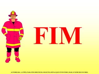 FIM 
AUTORIZADA A CÓPIA PARA FINS DIDÁTICOS. SOLICITO APENAS QUE ENVIE POR E-MAIL O NOME DO USUÁRIO. 
