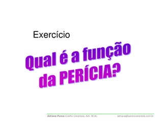 Exercício




   Adriana Ponce Coelho Cerântola, Adv. M.Sc.   adriana@santoscerantola.com.br
 