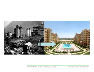 Adriana Ponce Coelho Cerântola, Adv. M.Sc.   adriana@santoscerantola.com.br
 