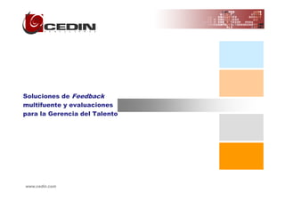 Soluciones de Feedback
multifuente y evaluaciones
para la Gerencia del Talento




www.cedin.com
 