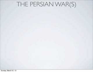 THE PERSIAN WAR(S)




Sunday, March 31, 13
 