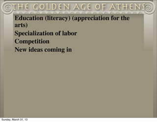 The Golden Age of Athens
          Education (literacy) (appreciation for the
          arts)
          Specialization of ...