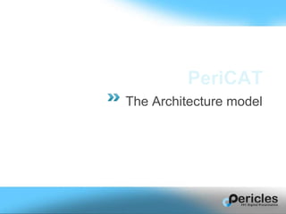PeriCAT
The Architecture model
 