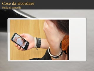 Cose da ricordare
Nulla si cancella
 