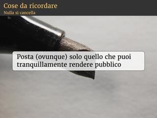 Cose da ricordare
Nulla si cancella
 