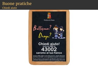 Igiene personale
Metti in circolo buone idee
Pornografia e sessualità
Violenza
Tutto ciò che non ti fa sentire a tuo agio
 