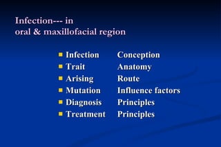 Infection--- in oral & maxillofacial region Infection Conception Trait Anatomy Arising Route Mutation Influence factors Diagnosis Principles Treatment Principles 