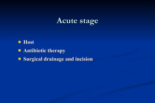 Acute stage Host  Antibiotic therapy Surgical drainage and incision 