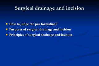 Surgical drainage and incision How to judge the pus formation? Purposes of surgical drainage and incision Principles of surgical drainage and incision 