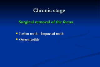 Lesion tooth---Impacted tooth Osteomyelitis Chronic stage  Surgical removal of the focus 