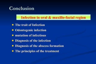 Conclusion The trait of Infection  Odontogenic infection mutation of infectious Diagnosis of the infection Diagnosis of the abscess formation The principles of the treatment Infection in oral & maxillo-facial region 