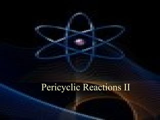 Pericyclic Reactions II
 