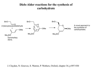 Diels-Alder reactions for the synthesis of
carbohydrate
J. Clayden, N. Greeves, S. Warren, P. Wothers, Oxford, chapter 34, p 897-930
 