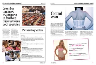 Showcase

Colombia
continues
its conquest
to facilitate
trade between
both countries
The first Multisectoral
Business Matchmaking
Forum between Colombia
and the United States
after the implementation
of the FTA will be held
in New York on June 28
and 29. There will be
more than 400 Colombian
businessmen and 377 U.S.
importers in attendance.

The Matchmaking
Forum’s purpose is to
highlight the strengths
of Colombian products
in the highly competitive
market, as well as to
publicize the benefits of the
FTA, including immediate
access, zero tariffs on
8,779 products, stability in
business, and much more.

Industry

Control
wear
Participating Sectors
Clothing

There is no doubt that the textiles and
apparel industry in Colombia is one of the
best keep secrets in the world. The quality
of its product, workforce, and innovative
designs, makes Colombian garments exclusive
and unique.
One of the most profitable businesses in this
industry is Shapewear , which includes items
such as surgical girdles, maternity post-partum
panties, reduction girdles, high compression
and daily use bras. This is an emerging market
gaining strength.
Comfort, discretion and lighter control
clothes, are the characteristics that women
look for in each piece and those can be found

in Colombia thanks to raw materials such as
powerment, lycra, cotton, and silicone lace,
used in the factories across the country.
The main exports of Colombian girdles
last year, (United States included) reflects
Colombia exporting 21,273 girdles and $

732.990 totals apparel exports where 30% was
destined the American market. After China,
Colombia is the second largest exporter of
lingerie in the world: the main production
plants are located in Bogotá, Antioquia and
Valle del Cauca.

New York is one of the target markets since it is the headquarters of the
major U.S. brands. There are several business opportunities: Colombian
entrepreneurs will benefit from the market as suppliers of the “private label”
and Colombian companies with their own private label products will be able
to supply to exclusive New York boutiques.

Services

This sector is important because New York is the second U.S. center for
animation and software development, innovation and entrepreneurship.
Many options will open to provide services to U.S. companies who are
seeking to outsource.

mbia the United States
apewear exports from Colo
Sh
in 2011.
reached

US$ 5,386,480

Agrobusiness

ections reaches
Colombia’s Shapewear conf
countries worldwide.
more than

The stake for Colombia is in value-added foods and processed products.
The advantages are the variety and quality of products, the ability to
produce all year round and a strategic geographical position. Colombia
offers fresh fruits and vegetables; processed fats and oils; sugar;
confectionery; dairy products; cocoa; coffee; snacks; food preparations;
bakery products; and flour milling.

130

rting this kind of
Colombian companies expo
to the United States.
d
garments to the world, an

98

Manufacturing

In this sector the U.S. market demands quality and value. As part of
our efforts to promote the advantages of Colombia’s proximity, we offer
competitive items in auto parts; cosmetics; containers and packaging; building
materials; and metalworking products.

18

JUNE 27, 2012

JUNE 27, 2012

50

19

 