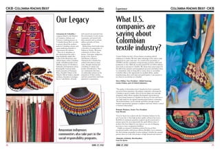 Allies

Our Legacy
Artesanías de Colombia, a
company linked to the Ministry
of Commerce, Industry and
Tourism, is making presence in
“Colombia Knows Best”, in order
to present abroad the products
made by Colombian artisans and
create marketing channels to
help promote the industry .
They are in attendance at
this international fair with a
large handmade sample that
is part of the idiosyncrasy and
cultural legacy of the Colombian
people. Including products from
different regions of Colombia as
backpacks and kapoterras wayuu,
Barranquilla Carnival masks,
beads accessories of Putumayo,
Banco Pensador Tikuna of the
Amazon, Macaw baskets, emerald
necklaces, bracelets in werregue,
fans in “caña flecha”, all made

with natural raw materials from
the environment of each artisan
community, and stained with
plant minerals such as achiote,
saffron and palm of Christ,
among others.
Behind these hand made items
is the labor of communities of
Sadona in Nariño, Wounaan
community in Choco, San
Jacinto, Antioquia, indigenous
groups of the Amazon
and Macaws of Boyaca.
Artesanias de Colombia has
worked with them for many
years, through training and
consulting on design and
product diversification. They
are communities that have
an undeniable richness in the
preparation of their articles,
and have passed their craft from
generation to generation.

Experience

What U.S.
companies are
saying about
Colombian
textile industry?
“Lanier Clothes has had a 30 year history of making tailored
clothing in Colombia. We have taken advantage of the various trade
agreements for quite some time. As a result of the uncertainty of
ATPDEA and the continuing costing pressures we had to shift more
production to Asia. With the recently passed FTA we will be taking a
closer look at sourcing in Colombia. We always had a great respect for
the skill of the operators and management processes and believe there
is a tremendous value in being able to source closer to our market.
Colombia offers us the opportunity for excellent fabrics, quality
manufacturing, short cycle times and quick logistics. I am anxious to
see what we can develop in Colombia”.
Steve Diblasi, Vice President - Global Sourcing
Lanier Clothes, part of Oxford Industries.
“The quality of the product from Colombia has been consistently
very good. From experience, the primary competitive advantage for
Colombia is speed to market. Most of the key players are vertically
integrated, which allows expedited development and production.
I’ve been doing business in Colombia for the past 20 years and have a
very high regard for the apparel manufacturing business community.
The professionalism, can do attitude and follow through towards
business opportunities, generates confidence and trust, which is critical
to business relationships”.
Rolando Medrano, Senior Vice President
Lane Bryant.

Amazonian indigenous
communities also take part in the
social responsibility programs.
24

JUNE 27, 2012

“Gear for Sports has worked with the Colombian Industry for the
past 8 years due to their high product quality, enhanced processes,
flexibility for minimum quantities required, speedy turnaround to
prepare quotes but most importantly the quick delivery times of
products that have helped in turn improve our own air shipping
processes to meet consignment deadlines.
I highly recommend Colombian products because of their
exceptional quality, swift process delivery, flexibility not to mention
the ideal strategic geographic location making Colombia the essential
partner when you work with products of high demand and rotation”.
Alejandra Arboleda, Merchandiser
Gear for Sports

JUNE 27, 2012

25

 