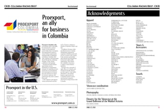 Institutional

Proexport,
an ally
for business
in Colombia
Proexport Colombia is the
Government entity responsible
for promoting the country’s
exports of non-traditional
goods, foreign direct investment,
and international tourism. It
creates business opportunities
internationally by identifying
and linking Colombia’s offer
with companies and businessmen
abroad through key marketing
strategies, events, forums,
conferences, and meetings.
Proexport provides business
opportunities, precise
information on requirements,
strategies for expanding services
and goods at an international
level, participation in business
fairs and assistance by experts
for investors, exporters, and
professionals that wish to achieve
their goals.
It also organizes and supports
various promotional activities

such as business conferences,
missions of exporters, buyers, and
fairs.
In addition, Proexport offers
specialized services to foreign
entrepreneurs interested in
acquiring Colombian goods and
services or invest in the country.
It also promotes partnerships
with national and international
both private and/or public
organizations, that expand
the availability of resources
to support various business
initiatives.
Proexport has a network of
eight offices in Colombia and
26 abroad, through which it
provides support, value-added
information, and explores
business opportunities for
Colombian business and for
international companies
interested in doing business with
Colombia.

Acknowledgements
Apparel
SILVIA ALFONZO
ADRIANA ARANGO
ADRIANA CONTRERAS
ADRISSA
AGUA BENDITA
ALDEA
AMULETTE
ANNETTE
ANTONELLA
ARENA BLANCA
ARTURO CALLE
AZUL & ROSA
BABALU
BE FIT
BE LIFE
BESAME
BODY FIT
C.I. DENIM FACTORY
C.I. EL GLOBO
C.I. JEANS
CACHET
CHAMELA
CHANTAL
CHER FRANCE
CO&TEX
COCOA
COCOON
COLOR SIETE
CONCEPTO IH
CONCEPTO LATINO
CUPIDO’S
D’LUNAAS
DO JEANS
DONALTO
EA LINGERIE
ELITE
ELLIPSE
ENJOY
ESTIVO
EUROFASHION

EXPERIMENTAL COUTURE
F. NEBULONI
FASHION MEN
FDS FUERA DE SERIE
FIARA JEANS
FORMFIT ROGER’S
FRIGGA
FS APPAREL GROUP
GEF
JEAN-ETE
JEAN PAUL
JEANS PLATINO
JOHANA ORTIZ
JON SONEN
KAPOK
LA CASA DE GRETA
LAFAYETTE
LAURA
LE TEMPS DES CERISES
LINA CANTILLO
LOIS
MAAJI
MAGIC BODY
MARENGO
MARIA LUISA ORTIZ CORPORATIVO
MARIE LOUISE
MONARCA
NAVY BLUE
NEXOS
NO PROJECT
ONA
ONDA DE MAR
PARADIZIA
PAUL&JOE
PETTACCI
PHAX
PINK PHILOSOPHY
PRO STAR
PROINTIMO ZUMBA
PUNTO BLANCO
RED MOMENT
REPUBLIC

RITCHI
ROOT + CO
ROSE PISTOL
SAHA SWIMWEAR
SANTOLINA
SIEMPRE ANGEL
SVELTA
TANGERINE
TARRAO
TOUCHE
TRUCCO’S
UNIBRAND
UNICO
UNIFORMES 1
UNIFORMES ARTURO CALLE

Shoes &
Accessories
ARTESANIAS DE COLOMBIA
BAENAMORA
BOOTS’N BAGS
CACHATINA JULIETH ESTRADA
JOVICAL
L.A. CANO
MANDARINA
MARIO HERNANDEZ
MERCEDES SALAZAR
PARAISO
PEQUEÑAS INDULGENCIAS
ROSATO
VENUS
ZAPATOS SAMPEDRO

Towels
CANNON
DISTRIHOGAR
FATELARES
GAVIOTA
MIRATEX

Showcase coordination

Proexport in the U.S.

Alicia Mejia & b.book ltda.
Representation in Houston

Commercial Office
Proexport Miami

Representation in
New York

Representation in
Washington D.C.

Representation in
Los Angeles

601 Brickell Key Drive
Suite 608
Miami, Fl 33131
T. (305) 374-3144
miami@proexport.com.co

140 E 57 Street
Fl 2
New York, NY 10022
T. (212) 922-9114
newyork@proexport.com.co

1901 L Street
Suite 700
Washington DC 20036
Tel: (202) 463-6679
coltrade@coltrade.org

Rodrigo Forero
rforero@proexport.com.co

Representation in Chicago

Photography

Veronica Echeverri
vecheverri@proexport.
com.co

Juan José del Real
jreal@proexport.com.co

OSCAR GARCÉS / Camara Lucida / Esteban Escobar

www.proexport.com.co
30

Institutional

JUNE 27, 2012

Flowers for the Showcase at the
Grand Ballroom of the Waldorf Astoria
Macarena Farms.

JUNE 27, 2012

31

 