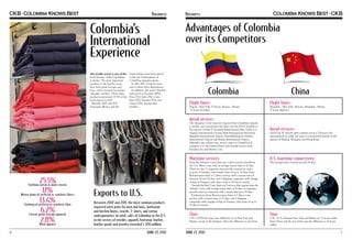 Business

Colombia’s
International
Experience
The textile sector is one of the
most dynamic of the Colombian
economy. The most important
products in the last five years
have been jeans for men and
boys, cotton trousers for women
and girls, and bras. These three
products represented 27.5% of the
total exports in 2011.
Between 2007 and 2011
Venezuela, Mexico and the

United States have been placed
as the top 3 destinations of
Colombian apparel exports.
In 2011, 61% of exports were
sent to these three destinations.
In addition, last year Colombia
sent goods to Ecuador (16%),
Peru (7%), Italy (3%), Costa
Rica (3%), Panama (3%), and
China (2%), among other
markets.

Business

Advantages of Colombia
over its Competitors

Colombia
Flight Times:

Bogota - New York: 5.5 hours. Bogota - Miami:
3.5 hours (average).

China
Flight Times:

Shanghai - New York: 14 hours. Shanghai - Miami:
17 hours (approx.).

Aerial services:

The frequency of air routes for exports from Colombian airports
is weekly, and concentrates the direct service from Colombia to
the airports of John F. Kennedy International (New York), Los
Angeles International, George Bush International (Houston),
Memphis International Airport, Hartsfield-Jackson Atlanta
International Airport and Miami International Airport,
although some airlines may receive cargo in Colombia and
transport it to the United States with transfer service from
Panama City and Mexico City.

Aerial services:

China has 47 airports with customs services. However, the
international air traffic for cargo is concentrated mainly in the
airports of Beijing, Shanghai, and Hong Kong.

Maritime services:

25.5%
17%
Weave plane of artificial or synthetic fibers.
13.4%
Clothing of artificial or synthetic fiber.
6.2%
Cotton goods (except apparel).
2.8%
Wool apparel.
Clothing cotton in plane woven.

6

Exports to U.S.
Between 2007 and 2011, the most common products
exported were jeans for men and boys, bathroom
and kitchen linens, towels, T-shirts, and cotton
undergarments. In total, sales of Colombia to the U.S.
in the sectors of textiles, apparel, footwear, leather,
leather goods and jewelry exceeded $ 300 million.

JUNE 27, 2012

U.S. maritime connectivity:

Time:

Time:

From the Atlantic Coast there are 3 direct services bound for
the U.S. West Coast with an average transit time of 10 days.
There are also 5 companies that provide connection routes
in ports of Panama, with transit times of up to 16 days. From
Buenaventura there is 1 direct service, with a transit time of
between 14 and 16 days, and 2 shipping companies with change
of ship in Panama, with times of up to 18 days in transit.
Towards the East Coast, there are 9 services that operate from the
Atlantic Coast, with average transit times of 10 days. 4 companies
provide routes in connection with a transit time up to 18 days.
Furthermore, from Buenaventura there is 1 direct route
service, with a transit time of 15 days, and 3 shipping
companies with change of ship in Panama, with times of up to
19 days in transit.

UTC / GTM the same time difference as in New York and
Miami, except in the Summer, when the difference is one hour.

JUNE 27, 2012

The average time of travel exceeds 20 days.

UTC +8. In Summer New York and Miami are 12 hours earlier
than China and the rest of the year the difference is 11 hours
earlier.

7

 