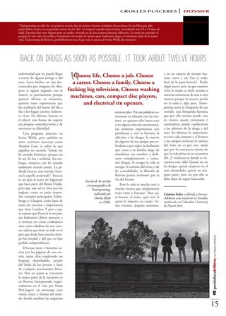 CRUELES PLACERES                                     DOSSIER

“Trainspotting no sólo fue mi primera novela, fue mi primer intento verdadero de escritura. Es un libro que sólo
podía haber escrito en un periodo exacto de mi vida. Lo empecé cuando tenía treinta, recordando mis 22 o 23 años de
edad. Parecían días muy lejanos pues yo estaba viviendo ya de una manera bastante diferente. La meta era entender el
porqué de una vida tan jodida y rememorar mi estado de ánimo para finalmente llegar al momento justo de la transi-
ción. El personaje de Renton, probablemente sea el que más se parece al Irvine Welsh de entonces”.




 back on drugs as soon as possible.It took about twelve hours


                                       “
enfermedad que les puede llegar                                                                                        y en un espacio de tiempo bas-
a través de alguna jeringa o del
                                          Choose life. Choose a job. Choose                                            tante corto y tal. Eso es todo;
sexo. Estos hechos no son des-            a career. Choose a family, Choose a                                          final de la puta historia”. Nadie
conocidos por ninguno de ellos,                                                                                        eligió nacer, pero ya que estamos
pero si siguen jugando con la           fucking big television, Choose washing                                         vivos lo mejor es darle sentido a
muerte es precisamente porque                                                                                          nuestras existencias de una u otra
quieren afirmar su existencia,
                                         machines, cars, compact disc players,                                         manera porque la muerte puede
quieren tener experiencias que                 and electrical tin openers.                                             ser la nada o algo peor. Trains-
los arrebaten del hastío del día a                                                                                     potting narra la búsqueda de ese
día y los hagan sentirse realmen-                                              existenciales. Por sus palabras co-     sentido, una búsqueda humana
te vivos. En últimas, buscan en                                                nocemos su relación con las mu-         que por ello mismo puede caer
el placer una forma de superar                                                 jeres, en quienes sólo busca sexo       en errores, puede extraviarse y
sus propias contradicciones y de                                               y no alguna relación sentimental,       confundirse, puede conducirnos
encontrar su identidad.                                                        sus primeras experiencias con           a los abismos de la droga y del
    Una pregunta presente en                                                   prostitutas y con la heroína, la        sexo. En últimas, lo importante
Irvine Welsh, pero también en                                                  adicción a las drogas, la muerte        es vivir cada instante y si Renton
otros escritores escoceses como                                                de algunos de sus amigos por so-        y sus amigos rechazan el camino
Alasdair Gray, es sobre lo que                                                 bredosis o por sida y la desilusión     del éxito no es por otra razón
significa ser escocés: “Jamás me                                               que causa a su familia luego de         que por la conciencia misma de
he sentido británico, porque no                                                abandonar sus estudios y dedi-          que la vida plena no se encuentra
lo soy. Es feo y artificial. Sin em-                                           carse completamente a consu-            allí. ¿Y entonces en donde se en-
bargo, tampoco me he sentido                                                   mir drogas. Si escoger la vida es       cuentra esta vida? Quizás no en
realmente escocés jamás. La ga-                                                escoger el camino del éxito y de        las drogas, quizás tampoco en el
llarda Escocia, una mierda. Esco-                                              las comodidades, la filosofía de        sexo desmedido, quizás en nin-
cia la capulla acojonada”. Escocia                                             Renton parece inclinarse por la         guna parte, pero no por ello se
es un país al norte de Inglaterra                                              vía del fracaso.                        debe dejar de seguir buscando.
                                                      Escena de la versión
que hace parte del Reino Unido,                        cinematográfica de          Pero la vida es mucho más o
pero que aún así es vista por los                          Trainspotting,      mucho menos que simplemente
ingleses como su patio trasero.                             realizada por      tener éxito o fracasar: “Aun así,       Cristian Soler es filósofo y literato.
Sus ciudades principales, Edim-                              Danny Boyle       el fracaso, el éxito, ¿qué son? A       Adelanta una maestría en Estudios
burgo y Glasgow, están lejos de                                  en 1996.      quien le importa un carajo. To-         medievales en Columbia University
tener ese encanto e importancia                                                dos vivimos, después morimos,           de Nueva York.
que tiene Londres. Y pese a que
se supone que Escocia es un país,
sus habitantes deben pensarse a
sí mismos no como ciudadanos
sino como súbditos de una coro-
na caduca que tiene su sede en el
país que desde hace mucho tiem-
                                                                                                                                                                #12 periódicodelibros LECTURAS CRÍTICAS




po los invadió y del que no han
podido independizarse.
    Diversas voces e historias co-
rren por las páginas de esta no-
vela, todas ellas empleando un
lenguaje desenfadado, propio
del habla de los jóvenes y lejos
de cualquier preciosismo litera-
rio. Pero en quien se concentra
la mayor parte de la narración es
en Renton (interpretado magis-
tralmente en el cine por Ewan
McGregor), un personaje cuya
visión cínica y furiosa del mun-
do destila también las angustias
                                                                                                                                                                15
 