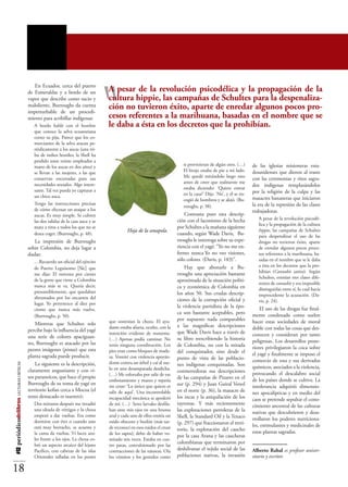 “
                                             En Ecuador, cerca del puerto
                                          de Esmeraldas y a bordo de un             A pesar de la revolución psicodélica y la propagación de la
                                          vapor que describe como sucio y           cultura hippie, las campañas de Schultes para la despenaliza-
                                          maloliente, Burroughs da cuenta
                                          imperturbable de un procedi-
                                                                                    ción no tuvieron éxito, aparte de enredar algunos pocos pro-
                                          miento para acribillar indígenas:         cesos referentes a la marihuana, basadas en el nombre que se
                                             A bordo hablé con el hombre            le daba a ésta en los decretos que la prohibían.
                                             que conoce la selva ecuatoriana
                                             como su pija. Parece que los co-
                                             merciantes de la selva atacan pe-
                                             riódicamente a los aucas (una tri-
                                             bu de indios hostiles; la Shell ha
                                             perdido unos veinte empleados a
                                             mano de los aucas en dos años) y                                                si provinieran de algún otro. (…)      de las iglesias misioneras esta-
                                             se llevan a las mujeres, a las que                                              El brujo estaba de pie a mi lado.      dounidenses que dieron al traste
                                                                                                                             Me quedé mirándolo largo rato
                                             conservan encerradas para sus                                                                                          con las ceremonias y ritos sagra-
                                             necesidades sexuales. Algo intere-                                              antes de creer que realmente me
                                                                                                                                                                    dos indígenas remplazándolos
                                             sante. Tal vez pueda yo capturar a                                              estaba diciendo: ‘Quiere entrar
                                                                                                                             en la casa?’ Dije: ‘No’, y él se en-   por la religión de la culpa y las
                                             un chico auca.                                                                                                         masacres bananeras que iniciaron
                                                                                                                             cogió de hombros y se alejó. (Bu-
                                             Tengo las instrucciones precisas                                                                                       la era de la represión de las clases
                                                                                                                             rroughs, p. 38).
                                             de cómo efectuar un ataque a los                                                                                       trabajadoras.
                                             aucas. Es muy simple. Se cubren                                                  Contrasta pues esta descrip-
                                                                                                                          ción con el laconismo de la hecha            A pesar de la revolución psicodé-
                                             las dos salidas de la casa auca y se
                                                                                                                                                                       lica y la propagación de la cultura
                                             mata a tiros a todos los que no se                                           por Schultes a la mañana siguiente
                                                                                              Hoja de la amapola.                                                      hippie, las campañas de Schultes
                                             desea coger. (Burroughs, p. 48).                                             cuando, según Wade Davis, Bu-                para despenalizar el uso de las
                                             La impresión de Burroughs                                                    rroughs le interroga sobre su expe-          drogas no tuvieron éxito, aparte
                                          sobre Colombia, no deja lugar a                                                 riencia con el yagé: “Yo no me en-           de enredar algunos pocos proce-
                                          dudas:                                                                          fermo nunca…Yo no veo visiones,              sos referentes a la marihuana, ba-
                                             …Recuerdo un oficial del ejército                                            sólo colores… (Davis, p. 183)”.              sadas en el nombre que se le daba
                                                                                                                              Hay que abonarle a Bu-                   a ésta en los decretos que la pro-
                                             de Puerto Leguisomo [Sic] que
                                                                                                                          rroughs una apreciación bastante             hibían (Cannabis sativa). Según
                                             me dijo: El noventa por ciento
                                                                                                                                                                       Schultes, existían tres clases dife-
                                             de la gente que viene a Colombia                                             aproximada de la situación políti-
                                                                                                                                                                       rentes de cannabis y era imposible
                                             nunca más se va. Quería decir,                                               ca y económica de Colombia en                distinguirlas entre sí, lo cual hacía
                                             presumiblemente, que quedaban                                                los años 50. Sus crudas descrip-             improcedente la acusación. (Da-
                                             abrumados por los encantos del                                               ciones de la corrupción oficial y            vis, p. 24).
                                             lugar. Yo pertenezco al diez por
                                                                                                                          la violencia partidista de la épo-            El uso de las drogas fue final-
                                             ciento que nunca más vuelve.
                                                                                                                          ca son bastante aceptables, pero          mente condenado como suelen
                                             (Burroughs, p. 50).
                                                                                    que sostenían la choza. El ayu-       por supuesto nada comparables             hacer estas sociedades de moral
                                              Mientras que Schultes solo                                                  a las magníficas descripciones
                                                                                    dante estaba afuera, oculto, con la                                             doble con todas las cosas que des-
                                          percibe bajo la influencia del yagé                                             que Wade Davis hace a través de
                                                                                    intención evidente de matarme.                                                  conocen y consideran por tanto
                                          una serie de colores apaciguan-           (…) Apenas podía caminar. No          su libro reescribiendo la historia
                                          tes, Burroughs es atacado por las                                                                                         peligrosas. Los desarrollos poste-
                                                                                    tenía ninguna coordinación. Los       de Colombia, no con la mirada             riores privilegiaron la coca sobre
                                          peores imágenes (pintas) que esta         pies eran como bloques de made-       del conquistador, sino desde el
                                          planta sagrada puede producir.            ra. Vomité con violencia apoyán-
                                                                                                                                                                    el yagé y finalmente se impuso el
                                                                                                                          punto de vista de las poblacio-           comercio de esta y sus derivados
                                              La siguiente es la descripción,       dome contra un árbol y caí al sue-    nes indígenas conquistadas. Son
#12 periódicodelibros LECTURAS CRÍTICAS




                                                                                    lo en una desamparada desdicha.                                                 químicos, asociados a la violencia,
                                          claramente angustiante y con vi-                                                conmovedoras sus descripciones
                                                                                    (…) Me esforzaba por salir de ese                                               provocando el descalabro social
                                          sos paranoicos, que hace el propio                                              de las campañas de Pizarro en el
                                                                                    embotamiento y mareo y repetía                                                  de los países donde se cultiva. La
                                          Burroughs de su toma de yagé en                                                 sur (p. 294) y Juan Guiral Venol
                                                                                    sin cesar: ‘Lo único que quiero es                                              intolerancia adquirió dimensio-
                                          territorio kofan cerca a Mocoa (el        salir de aquí’. Una incontrolable     en el norte (p. 36), la masacre de        nes apocalípticas y en medio del
                                          texto destacado es nuestro):              incapacidad mecánica se apoderó       los incas y la aniquilación de los        caos se pretende sepultar el cono-
                                             Dos minutos después me invadió         de mí. (…) Seres larvales desfila-    tayronas. Y más recientemente             cimiento ancestral de las culturas
                                             una oleada de vértigos y la choza      ban ante mis ojos en una bruma        las explotaciones petroleras de la        nativas que descubrieron y desa-
                                             empezó a dar vueltas. Era como         azul y cada uno de ellos emitía un    Shell, la Standard Oil y la Texaco
                                             dormirse con éter o cuando uno         ruido obsceno y burlón (más tar-
                                                                                                                                                                    rrollaron los poderes nutriciona-
                                                                                                                          (p. 297) que fraccionaron el terri-       les, estimulantes y medicinales de
                                             está muy borracho, se acuesta y        de reconocí en esos ruidos el croar   torio, la explotación del caucho
                                             la cama da vueltas. Vi luces azu-      de los sapos); debo de haber vo-                                                estas plantas sagradas.
                                                                                                                          por la casa Arana y las caucheras
                                             les frente a los ojos. La choza co-    mitado seis veces. Estaba en cua-
                                             bró un aspecto arcaico del lejano
                                                                                                                          colombianas que terminaron por
                                                                                    tro patas, convulsionado por las
                                             Pacífico, con cabezas de las islas     contracciones de las náuseas. Oía     deshilvanar el tejido social de las       Alberto Rahal es profesor univer-
                                             Orientales talladas en los postes      los vómitos y los gemidos como        poblaciones nativas, la invasión          sitario y escritor.

18
 