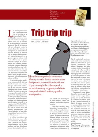 Pájaro speed
                                                               Rafael Chaparro Madiedo
                                                               Troppo editores
                                                               Barcelona, 2012
                                                               330 páginas




L                                        Trip trip trip
           as nuevas generaciones
           que a principios de los
           90 se acercaban a la
           obra de Rafael Chapa-
rro Madiedo, crearon en torno
suyo una suerte de imaginario
                                                                                                    Opio en las nubes, novela
urbano con el cual el concepto           Por Ángel Camargo
de la nocturnidad y la errancia                                                                     merecedora del Premio Nacional
adolescente iban de la mano de                                                                      de Literatura en 1992, fue la
toda una subespecie musical y                                                                       única obra narrativa publicada
literaria. Esta tribu kamikaze y                                                                    por Chaparro Madiedo antes de
underground se empecinaba en                                                                        su temprana muerte en 1995 a
crear sus afectos y su estilo de                                                                    manos de un lupus. El pájaro
vida en razón a una desesperan-                                                                     speed permaneció inédita hasta
za y una estética sincrética en la                                                                  la presente publicación.
que convergían las culturas punk
y un nadaismo muy sui generis                                                                       flujo de conciencia, la experimen-
embebido siempre de alcohol,                                                                        tación con la forma de contar, las
pastillas para el sistema nervioso,                                                                 palabras en desbandada, la figura
estridencias o sonidos depresivos                                                                   femenina omnipresente –aquí
sonando a todas horas en el walk-                                                                   Adriana Mariposa–, los lances
man y las tornamesas. Era una                                                                       verticales, rápidos, sin sentido; la
especie de narrativa de nostalgias                                                                  reiteración, el vodka untando el




                                  “
y de abandonos compartidos. La                                                                      corazón ‘al filo de la ciudad’, una
novela Opio en las nubes era la bi-                                                                 Bogotá plagada de pasos sin rum-
                                                                                                    bo y de canciones que el narra-
blia de este culto y los parques y     Esta tribu se empecinaba en crear sus                        dor va trayendo a cuento mien-
andenes su iglesia.
    De la novela de culto, queda-      afectos y su estilo de vida en razón a una                   tras evita las comas o los puntos
                                                                                                    para simular que en realidad está
ba tan solo un modo de vida, una
filosofía sin fondo, vacía y oscura,
                                       desesperanza y una estética sincrética en                    pensando como piensan quienes
                                                                                                    no tienen algo mejor qué hacer,
en la que, como ocurría con la fi-     la que convergían las culturas punk y                        aparte de duvitar y dejarse llevar
gura de otro vate de la narrativa
colombiana para jovenes, Andrés        un nadaismo muy sui generis, embebido                        por la bruma transversal de los
                                                                                                    psicotrópicos y la marihuana.
Caicedo, lo único que pervivía         siempre de alcohol, música y pastillas                           Pasamos de la prosa desbor-
era una pose furiosa y deshinibida
que tuvo más adeptos para enton-       antidepresivas...                                            dada a los saltos de párrafo que
                                                                                                    simulan poemas o juegos del len-
ces de lo que en el país pudo tener
el fenómeno del boom latinoa-                                                                       guaje y, una vez más, los íconos
                                                               vela, aderida a la realidad pero
mericano entre los universitarios                                                                   de la cultura de los ochenta tratan
                                                               de forma subjetiva, íntima, sin
que aún seguían pensando en la                                                                      de sacar a nuestro antihéroe de su
                                                               arabezcos conceptuales ni pureza
                                                                                                                                            #12 periódicodelibros LECTURAS CRÍTICAS




maga o en Juan Pablo Castel. Nos                                                                    diatriba de saturday morning live,
                                                               narrativa.
quedabamos en ese entonces, a su                                                                    en tanto un colibrí monocromá-
                                                                   Entre Opio..., su única nove-    tico abusa del ibid hasta la harte-
vez, con las secuelas sucias del                               la en vida, y este nuevo libro, El
realismo norteamericano, con                                                                        dad. Finalmente, tenemos la sen-
                                                               pájaro speed y su banda de corazo-   sación de haber pasado toda una
Carver, Bukovsky, los beat nicks,                              nes maleantes, inédita y recupera-
nos quedaba el lado menos litera-                                                                   noche en la calle, desarrapados y
                                                               da ahora por Troppo editores de      sucios, con una sonrisa socarrona
rio de la literatura.                                          España, no parece haber mayor        de ebrio que recien descubre que
    La política sostenida por esa                              distancia. Aunque no se trate de     aún sigue con vida, en medio de
facción adolescente era a todas                                una continuación o de una se-        la repetición y la inutilidad, uff,
luces contestataría, de un primiti-                            gunda parte propiamente dicha,       uff, ufff.
vismo a prueba de todo. No que-                                en ésta conviven los mismos pas-
ríamos codearnos con las obras                                 tales desolados a la madrugada, el   Ángel Camargo es lector y simpa-
seculares, más bien abogabamos                                 amor juvenil estragado por pepas     tizante de los Sex Pistols. Publicis-
por una desacralización de la no-                              y trago barato, los juegos con el    ta de profesión.

                                                                                                                                                 9
 