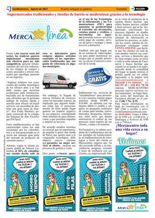 Cundinamarca, Agosto de 2017 El éxito reflejado en palabras Economía
Frente a los nuevos retos del
sector, los tenderos quieren
implementar mecanismos
más efectivos para ser más
competitivos, generar fortale-
cimiento del servicio reducien-
do los tiempos de compra y
costos asociados a errores ma-
nuales que signifique aumento
en sus ingresos.
"Algunos tenderos son cons-
cientes del cambio tecnológico
de los últimos años y se han
dado cuenta que necesitan
evolucionar para fortalecerse,
haciendo uso de herramientas
más eficientes que le permitan
trabajar de manera rápida y
sencilla para ofrecer un mejor
servicio, sin necesidad de des-
tinar una gran suma de dine-
ro”, dice Fredy Martínez, ge-
rente comercial de la compa-
ñía Sistemas de Alta Tecnolo-
gía (SATpcs).
Estos establecimientos se han
caracterizado como los más
recurrentes por los colombia-
nos y se han posicionado en el
sector por manejar gran parte
del mercado de productos de
consumo masivo.
Además, según la última en-
cuesta global de Nielsen Co-
lombia, el 36% de colombia-
nos cuando decide salir de
casa es únicamente para
comprar algunos artículos
esenciales en los supermer-
cados tradicionales que son
punto de referencia en algu-
nos municipios.
Sin embargo, la llegada de
nuevos formatos de comercio
como los mercados express, ha
implicado que algunos tende-
ros crean que el posiciona-
miento de estos pueda llegar
generar un impacto negativo
en sus negocios, considerando
otras alternativas para diferen-
ciarse y que permitan impulsar
y mejorar su servicio.
De acuerdo estudios recientes
es esencial que un supermerca-
do popular o quizá una tienda
de barrio que quiera estar a la
vanguardia tecnológica, debe
adquirir nuevos sistemas
que garantice un mejor ser-
vicio al cliente, mejorar sus
procesos de gestión y venta.
Otro punto es buscar apoyo
en el uso de las Tecnologías
de la Información y las Co-
municaciones (TIC) para
aumentar su productividad
al controlar sus inventarios,
cuentas, gastos y créditos, e
incrementar sus ingre-
sos prestando nuevos servicios
como pago de cuentas, servi-
cio de giros y recargas y hasta
servicio a domicilio.
También está que hagan uso
de un sistema de videovigilan-
cia para poder monitorear los
riesgos que se pueden presen-
tar, ya sea en el interior o exte-
rior de la tienda.
Implementar los servicios de
"minidatáfonos" para permitir-
le a los usuarios realizar pagos
mínimos desde $9.000 o
$10.000 en adelante con sus
tarjetas débito o crédito y ad-
quirir un programa (software)
de ventas para tiendas, micro-
mercados, droguerías, almace-
nes, entre otros, que deseen
sistematizar el control de sus
procesos, tener registro de sus
clientes, ventas e inventarios.
En Facatativá y la sabana occi-
dente de Cundinamarca uno de
los ejemplos de fortalecimien-
to en implementación de estra-
tegias a favor del cliente es
Mercacentro, negocio que ha
ido creciendo debido a su tras-
cendencia, progreso, cercanía
y lazos de confianza con sus
clientes, un supermercado líder
en la venta de productos de la
canasta básica familiar, que
ofrece buenos precios, calidad
y buen servicio, que se ha mo-
dernizado convirtiendo los
procesos digitales en aliados
de los clientes, a través de los
sistemas de información se
facilitan los procesos, se redu-
cen los costos, además de im-
plementar estrategias como
VENTA ONLINE, que facili-
ta que los clientes sin salir de
casa pueden realizar sus com-
pras, servicio a domicilio que
no tiene ningún costo, se envía
a toda la zona urbana de Faca-
tativá y busca facilitar que
cuando no se pueda ir al super-
mercado desde la comodidad
del hogar se pueda realizar el
pedido, puede ser vía online
ingresando a la página web
www.mercacentrosas.com o
llamando a los números: (1)
843 07 41 - 320 833 78 50
Además MERCACENTRO
proyecta nuevos servicios co-
mo restaurante, un lugar fami-
liar icono del municipio de
Facatativá ubicado en el cen-
tro. Calle 7 No. 4-35.
Para mayor información no
dude en comunicarse con el
842 2586 o escribir a servi-
cioalclienteercacentrosas.com
en HORARIO: Lunes a Sába-
do de 8:00 a.m. a 8:00 p.m. y
Domingos y Festivos de 8:00
a.m. a 7:00 p.m.
¡Mercacentro toda
una vida cerca a su
hogar!
Supermercados tradicionales y tiendas de barrio se modernizan gracias a la tecnología
Apartesdeltextotomadosdelportalelmundo.com
843 07 41
 