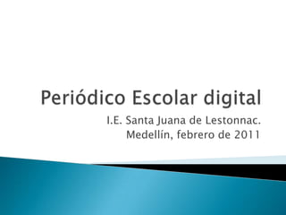 Periódico Escolar digital I.E. Santa Juana de Lestonnac. Medellín, febrero de 2011    