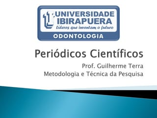 Prof. Guilherme Terra
Metodologia e Técnica da Pesquisa
 