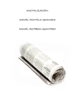 DIGITALIZACIÓN:
DANIEL FONTELO GRANADA
DANIEL ESTEBAN QUINTERO
 