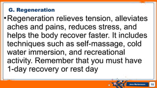 Jens Martensson
•Regeneration relieves tension, alleviates
aches and pains, reduces stress, and
helps the body recover faster. It includes
techniques such as self-massage, cold
water immersion, and recreational
activity. Remember that you must have
1-day recovery or rest day
10
G. Regeneration
 